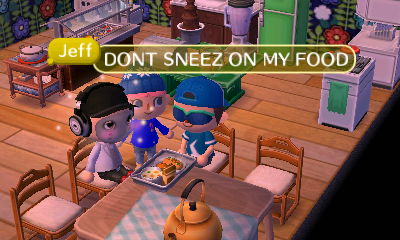 Jeff: DON'T SNEEZE ON MY FOOD.