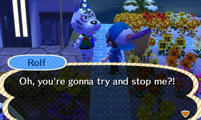 Rolf: Oh, you're gonna try and stop me?!
