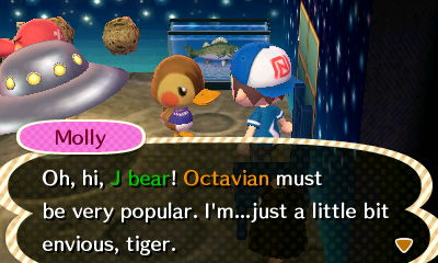 Molly: Octavian must be very popular. I'm...just a little bit envious, tiger.