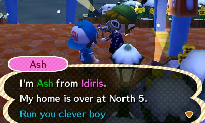 Ash: I'm Ash from Idiris. My home is over at North 5. Run you clever boy.