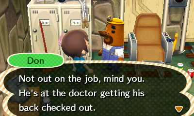 Don: Not out on the job, mind you. He's at the doctor getting his back checked out.
