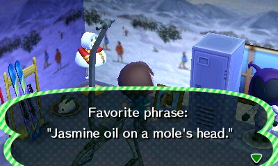 Favorite phrase: Jasmine oil on a mole's head.