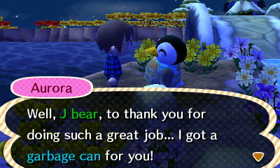 Aurora: Well, J Bear, to thank you for doing such a great job... I got a garbage can for you!