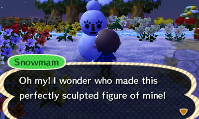 Snowmam: Oh my! I wonder who made this perfectly sculpted figure of mine!