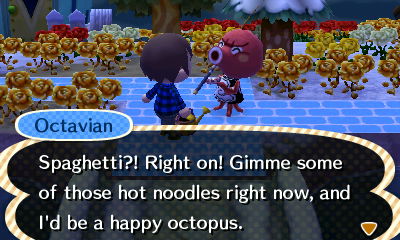 Octavian: Spaghetti?! Right on! Gimme some of those hot noodles right now, and I'll be a happy octopus.