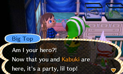 Big Top: Now that you and Kabuki are here, it's a party, lil top!