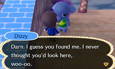 Dizzy: Darn. I guess you found me. I never thought you'd look here, woo-oo.