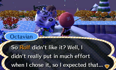 Octavian: So Rolf didn't like it? Well, I didn't really put in much effort when I chose it, so I expected that...