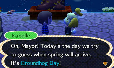 Isabelle: Oh, Mayor! Today's the day we try to guess when spring will arrive. It's Groundhog Day!