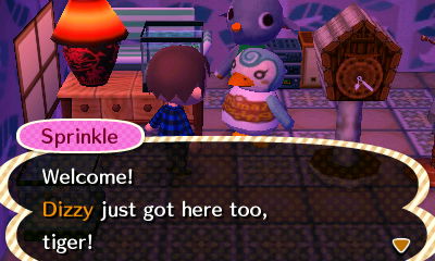 Sprinkle: Welcome! Dizzy just got here too, tiger!