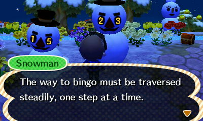 Snowman: The way to bingo must be traversed steadily, one step at a time.