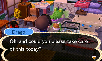 Drago: Oh, and could you please take care of this today?