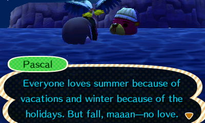 Pascal: Everyone loves summer because of vacations and winter because of the holidays. But fall, maaan--no love.