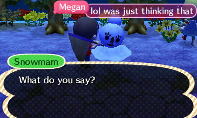 Snowmam: What do you say?