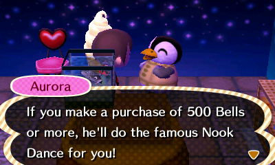 Aurora: If you make a purchase of 500 bells or more, he'll do the famouse Nook Dance for you!