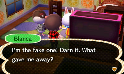 Blanca: I'm the fake one! Darn it. What gave me away?