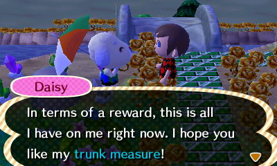 Daisy: In terms of a reward, this is all I have on me right now. I hope you like my trunk measure!