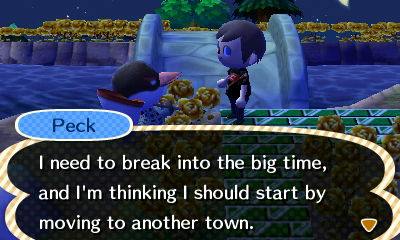 Peck: I need to break into the big time, and I'm thinking I should start by moving to another town.