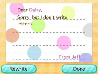 Dear Daisy, Sorry, but I don't write letters. -From Jeff