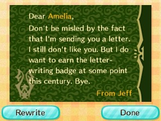 Dear Amelia, Don't be misled by this letter. I still don't like you. But I want to earn the letter badge at some point this century. -Jeff