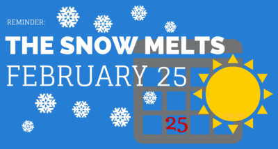 Reminder: The snow melts February 25.