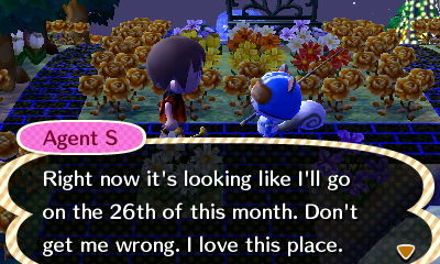 Agent S: Right now it's looking like I'll go on the 26th of this month. Don't get me wrong, I love this place.