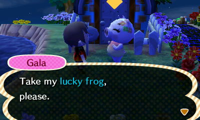 Gala: Take my lucky frog, please.