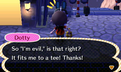 Dotty: So "I'm evil," is that right? It fits me to a tee! Thanks!