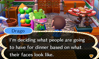 Drago: I'm deciding what people are going to have for dinner based on what their faces look like.