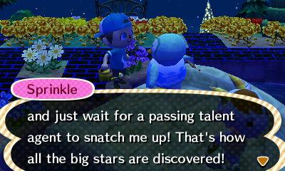 Sprinkle: and just wait for a passing talent agent to snatch me up! That's how all the big stars are discovered!