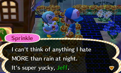 Sprinkle: I can't think of anything I hate MORE than rain at night. It's super yucky, Jeff.