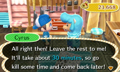 Cyrus: All right then! Leave the rest to me! It'll take about 30 minutes, so go kill some time and come back later!