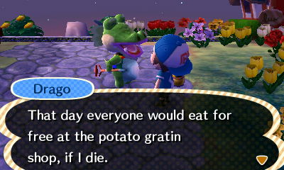 Drago: That day everyone would eat for free at the potato gratin shop, if I die.