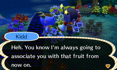Kidd: Heh. You know I'm always going to associate you with that fruit from now on.