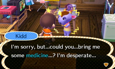 Kidd: I'm sorry, but...could you...bring me some medicine...? I'm desperate...