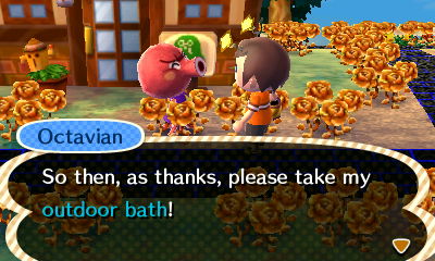 Octavian: So then, as thanks, please take my outdoor bath!
