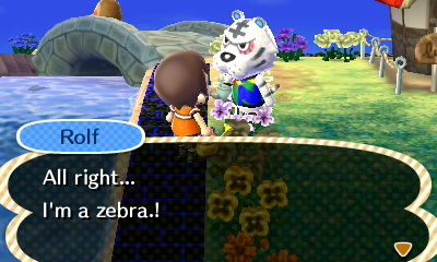 Rolf: All right... I'm a zebra!