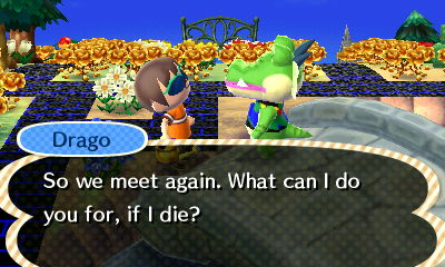 Drago: So we meet again. What can I do for you, if I die?