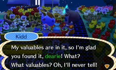 Kidd: My valuables are in it, so I'm glad you found it, dearie! What? What valuables? Oh, I'll never tell!