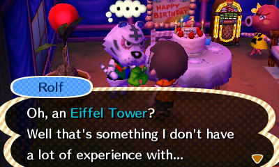 Rolf: Oh, an Eiffel Tower? Well that's something I don't have a lot of experience with...