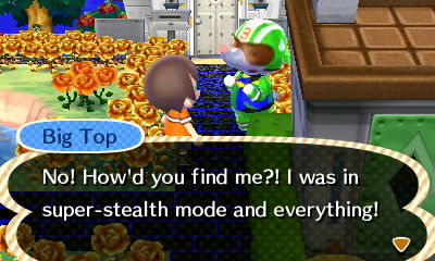 Big Top: No! How'd you find me?! I was in super-stealth mode and everything!