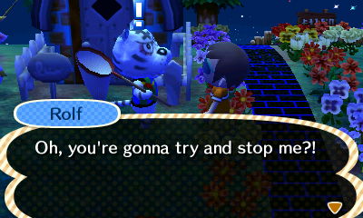 Rolf: Oh, you're gonna try and stop me?!