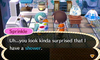 Sprinkle: Uh...you look kinda surprised that I have a shower.