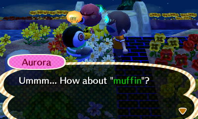 Aurora: Ummm... How about muffin?