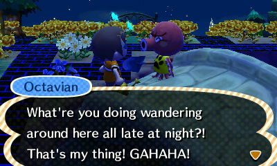 Octavian: What're you doing wandering around here all late at night?! That's my thing! GAHAHA!