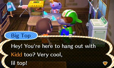 Big Top: Hey! You're here to hang out with Kidd too? Very cool, lil top!