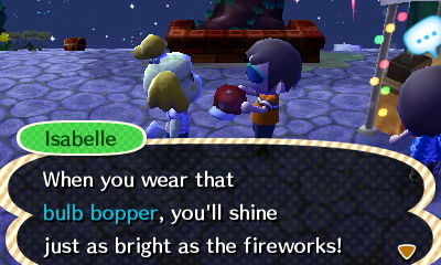 Isabelle: When you wear that bulb bopper, you'll shine just as bright as the fireworks!