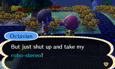 Octavian: Just shut up and take my robo-stereo!