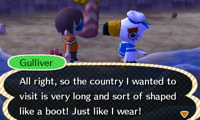 Gulliver: All right, so the country I wanted to visit is very long and sort of shaped like a boot! Just like I wear!