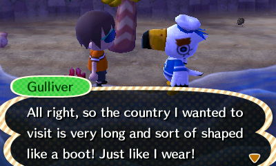 Gulliver: All right, so the country I wanted to visit is very long and sort of shaped like a boot! Just like I wear!